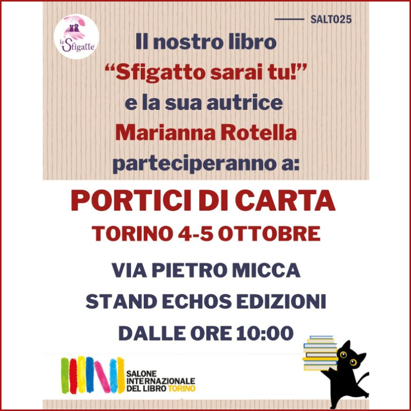 Il nostro libro "Sfigatto sarai tu!" e la nostra autrice Marianna Rotella vi aspettano sabato 4 e domenica 5 ottobre a Portici di carta a Torino - Associazione Le Sfigatte